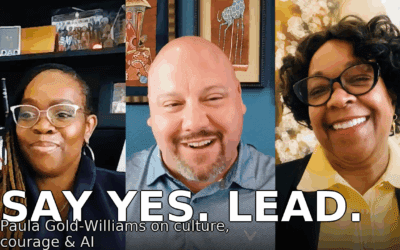 EPISODE 4: SAY YES. LEAD | PAULA GOLD-WILLIAMS ON LEADERSHIP, COURAGE & AI